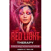 Red Light Therapy: The Essential Guide Of The Miracle Near And Infra-Red Light For Fat Loss, Anti-aging, Muscle Gain And Brain Improvement Red Light Therapy: The Essential Guide Of The Miracle Near And Infra-Red Light For Fat Loss, Anti-aging, Muscle Gain And Brain Improvement Kindle Paperback
