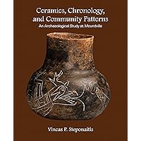 Ceramics, Chronology, and Community Patterns: An Archaeological Study at Moundville Ceramics, Chronology, and Community Patterns: An Archaeological Study at Moundville Kindle Hardcover Paperback