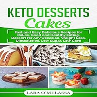 Keto Desserts Cakes: Fast and Easy Delicious Recipes for Cakes, Good and Healthy Eating, Dessert for Any Occasion, Weight Loss, Dietcalories, Low Sugar, Low Carb Keto Desserts Cakes: Fast and Easy Delicious Recipes for Cakes, Good and Healthy Eating, Dessert for Any Occasion, Weight Loss, Dietcalories, Low Sugar, Low Carb Audible Audiobook Kindle Paperback
