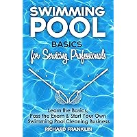 Swimming Pool Basics For Servicing Professionals: Learn The Basics, Pass The Exam & Start Your Own Swimming Pool Cleaning Business Swimming Pool Basics For Servicing Professionals: Learn The Basics, Pass The Exam & Start Your Own Swimming Pool Cleaning Business Kindle Paperback Audible Audiobook Hardcover