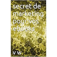 secret de marketing pour vos ebooks (French Edition)