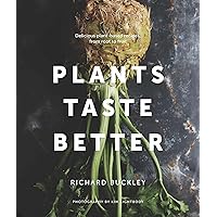 Plants Taste Better: Stunning recipes which celebrate plant-based eating from root to fruit Plants Taste Better: Stunning recipes which celebrate plant-based eating from root to fruit Kindle Hardcover