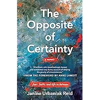 The Opposite of Certainty: Fear, Faith, and Life in Between The Opposite of Certainty: Fear, Faith, and Life in Between Paperback Audible Audiobook Kindle Audio CD