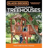 Black & Decker The Complete Guide to Treehouses, 2nd edition: Design & Build Your Kids a Treehouse (Black & Decker Complete Guide) Black & Decker The Complete Guide to Treehouses, 2nd edition: Design & Build Your Kids a Treehouse (Black & Decker Complete Guide) Paperback Kindle