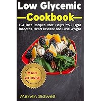 Low Glycemic Cookbook: LGI Diet Recipes that Helps You Fight Diabetes, Heart Disease and Lose Weight Low Glycemic Cookbook: LGI Diet Recipes that Helps You Fight Diabetes, Heart Disease and Lose Weight Kindle Paperback