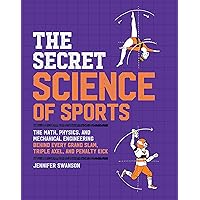 The Secret Science of Sports: The Math, Physics, and Mechanical Engineering Behind Every Grand Slam, Triple Axel, and Penalty Kick The Secret Science of Sports: The Math, Physics, and Mechanical Engineering Behind Every Grand Slam, Triple Axel, and Penalty Kick Paperback Kindle Audible Audiobook Hardcover