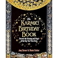 The Karmic Birthday Book: Discover the Meaning and Magic of the Day You Were Born The Karmic Birthday Book: Discover the Meaning and Magic of the Day You Were Born Paperback Kindle