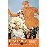 Hygienic Modernity: Meanings of Health and Disease in Treaty-Port China (Asia: Local Studies / Global Themes Book 9) Hygienic Modernity: Meanings of Health and Disease in Treaty-Port China (Asia: Local Studies / Global Themes Book 9) Kindle Hardcover Paperback