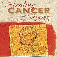 Healing Cancer with Qigong: One Man's Search for Healing and Love in Curing His Cancer with Complementary Therapy Healing Cancer with Qigong: One Man's Search for Healing and Love in Curing His Cancer with Complementary Therapy Audible Audiobook Kindle Paperback