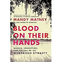 Blood on Their Hands: Murder, Corruption, and the Fall of the Murdaugh Dynasty Blood on Their Hands: Murder, Corruption, and the Fall of the Murdaugh Dynasty Kindle Audible Audiobook Hardcover Paperback Audio CD