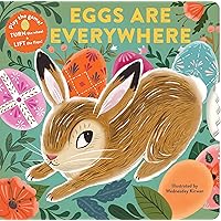 Eggs Are Everywhere: (Baby's First Easter Board Book, Easter Egg Hunt Book, Lift the Flap Book for Easter Basket) Eggs Are Everywhere: (Baby's First Easter Board Book, Easter Egg Hunt Book, Lift the Flap Book for Easter Basket) Board book
