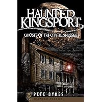 Haunted Kingsport: Ghosts of Tri-City Tennessee (Haunted America) Haunted Kingsport: Ghosts of Tri-City Tennessee (Haunted America) Kindle Paperback Hardcover