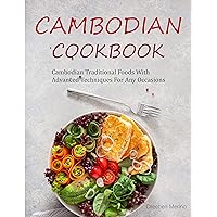 Cambodia Cookbook: Cambodian Traditional Foods With Advanced Techniques For Any Occasions Cambodia Cookbook: Cambodian Traditional Foods With Advanced Techniques For Any Occasions Kindle Paperback