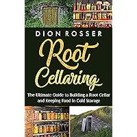 Root Cellaring: The Ultimate Guide to Building a Root Cellar and Keeping Food in Cold Storage (Preserving Food) Root Cellaring: The Ultimate Guide to Building a Root Cellar and Keeping Food in Cold Storage (Preserving Food) Paperback Kindle Audible Audiobook Hardcover