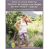 When You Know What You “SHOULD” Be Doing To Lose Weight, But Aren’t Doing It. -- Read this!