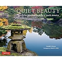 Quiet Beauty: The Japanese Gardens of North America Quiet Beauty: The Japanese Gardens of North America Hardcover Kindle Paperback
