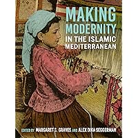 Making Modernity in the Islamic Mediterranean Making Modernity in the Islamic Mediterranean Paperback Kindle Hardcover