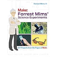 Forrest Mims' Science Experiments: DIY Projects from the Pages of Make: Forrest Mims' Science Experiments: DIY Projects from the Pages of Make: Paperback Kindle