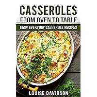 Casseroles: From Oven to Table - Easy Everyday Casserole Recipes (One Pot meals) Casseroles: From Oven to Table - Easy Everyday Casserole Recipes (One Pot meals) Kindle Paperback