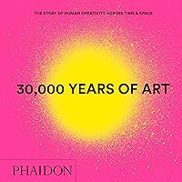 30,000 Years of Art : The Story of Human Creativity across Time and Space (mini format - includes 600 of the world’s greatest works) 30,000 Years of Art : The Story of Human Creativity across Time and Space (mini format - includes 600 of the world’s greatest works) Hardcover