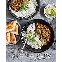 Vegetarian Curry Cookbook: 50 Delicious Vegetarian Curry Recipes That Everyone Can Enjoy (2nd Edition) Vegetarian Curry Cookbook: 50 Delicious Vegetarian Curry Recipes That Everyone Can Enjoy (2nd Edition) Kindle Paperback