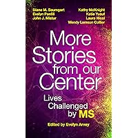 More Stories from our Center: Lives Challenged by MS More Stories from our Center: Lives Challenged by MS Kindle Paperback