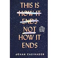 This Is Not How It Ends: FIGHT DEPRESSION AND ANXIETY BY REWRITING YOUR STORY This Is Not How It Ends: FIGHT DEPRESSION AND ANXIETY BY REWRITING YOUR STORY Kindle Audible Audiobook Hardcover