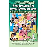 A Drug-Free Approach to Asperger Syndrome and Autism: Homeopathic Care for Exceptional Kids A Drug-Free Approach to Asperger Syndrome and Autism: Homeopathic Care for Exceptional Kids Kindle Paperback