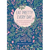 Eat Pretty Every Day: 365 Daily Inspirations for Nourishing Beauty, Inside and Out Eat Pretty Every Day: 365 Daily Inspirations for Nourishing Beauty, Inside and Out Paperback Kindle