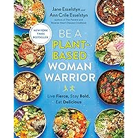 Be A Plant-Based Woman Warrior: Live Fierce, Stay Bold, Eat Delicious: A Cookbook Be A Plant-Based Woman Warrior: Live Fierce, Stay Bold, Eat Delicious: A Cookbook Paperback Kindle Spiral-bound