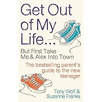 Get Out of My Life: The bestselling guide to living with teenagers Get Out of My Life: The bestselling guide to living with teenagers Paperback