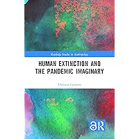 Human Extinction and the Pandemic Imaginary (Routledge Studies in Anthropology) Human Extinction and the Pandemic Imaginary (Routledge Studies in Anthropology) Hardcover Paperback