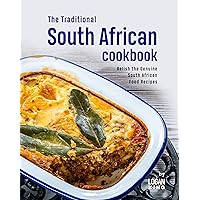 The Traditional South African Cookbook: Relish the Genuine South African Food Recipes The Traditional South African Cookbook: Relish the Genuine South African Food Recipes Kindle Paperback