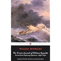 The Private Journal of William Reynolds: United States Exploring Expedition, 1838-1842 (Penguin Classics) The Private Journal of William Reynolds: United States Exploring Expedition, 1838-1842 (Penguin Classics) Kindle Paperback