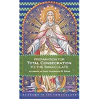 Preparation for Total Consecration to the Immaculate: A 33-Day Preparation for Total Consecration to Our Lady Preparation for Total Consecration to the Immaculate: A 33-Day Preparation for Total Consecration to Our Lady Paperback Kindle