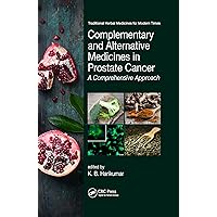 Complementary and Alternative Medicines in Prostate Cancer: A Comprehensive Approach (Traditional Herbal Medicines for Modern Times) Complementary and Alternative Medicines in Prostate Cancer: A Comprehensive Approach (Traditional Herbal Medicines for Modern Times) Kindle Hardcover Paperback
