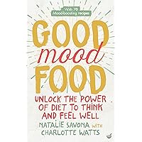 Good Mood Food: Unlock the power of diet to think and feel well Good Mood Food: Unlock the power of diet to think and feel well Kindle Paperback
