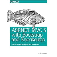 ASP.NET MVC 5 with Bootstrap and Knockout.js: Building Dynamic, Responsive Web Applications ASP.NET MVC 5 with Bootstrap and Knockout.js: Building Dynamic, Responsive Web Applications Kindle Paperback
