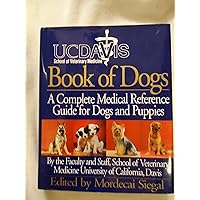 UC Davis Book of Dogs : The Complete Medical Reference Guide for Dogs and Puppies UC Davis Book of Dogs : The Complete Medical Reference Guide for Dogs and Puppies Hardcover