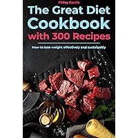 The great diet cookbook with 300 recipes: How to lose weight effectively and sustainably The great diet cookbook with 300 recipes: How to lose weight effectively and sustainably Kindle Paperback