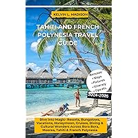 TAHITI AND FRENCH POLYNESIA TRAVEL GUIDE 2024-2025: Dive into Magic- Resorts, Bungalows, Vacations, Honeymoon, Cruises, Diving & Cultural Wonders Across ... Polynesia (Expedition Explorers Series) TAHITI AND FRENCH POLYNESIA TRAVEL GUIDE 2024-2025: Dive into Magic- Resorts, Bungalows, Vacations, Honeymoon, Cruises, Diving & Cultural Wonders Across ... Polynesia (Expedition Explorers Series) Kindle Hardcover Paperback