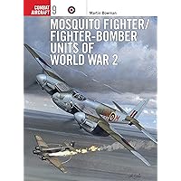 Mosquito Fighter/Fighter-Bomber Units of World War 2 (Osprey Combat Aircraft 9) Mosquito Fighter/Fighter-Bomber Units of World War 2 (Osprey Combat Aircraft 9) Paperback