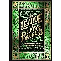 The League of Lady Poisoners: Illustrated True Stories of Dangerous Women The League of Lady Poisoners: Illustrated True Stories of Dangerous Women Kindle Hardcover