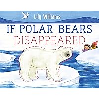 If Polar Bears Disappeared (If Animals Disappeared) If Polar Bears Disappeared (If Animals Disappeared) Hardcover Kindle Paperback