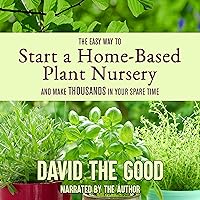 The Easy Way to Start a Home-Based Plant Nursery and Make Thousands in Your Spare Time The Easy Way to Start a Home-Based Plant Nursery and Make Thousands in Your Spare Time Audible Audiobook Paperback Kindle