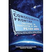 The Consequential Frontier: Challenging the Privatization of Space The Consequential Frontier: Challenging the Privatization of Space Kindle Audible Audiobook Hardcover MP3 CD