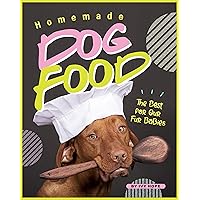 Homemade Dog Food: The Best for Our Fur Babies Homemade Dog Food: The Best for Our Fur Babies Kindle Paperback