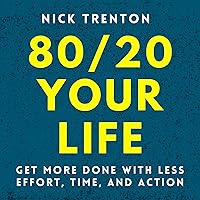 80/20 Your Life: Get More Done with Less Effort, Time, and Action: Mental and Emotional Abundance, Book 4 80/20 Your Life: Get More Done with Less Effort, Time, and Action: Mental and Emotional Abundance, Book 4 Audible Audiobook Paperback Kindle Hardcover
