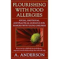 Flourishing with Food Allergies: Social, Emotional and Practical Guidance for Families with Young Children Flourishing with Food Allergies: Social, Emotional and Practical Guidance for Families with Young Children Kindle Paperback