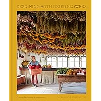 Designing with Dried Flowers: Creating Everlasting Arrangements Designing with Dried Flowers: Creating Everlasting Arrangements Hardcover Kindle